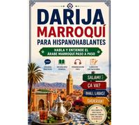 Darija Marroquí para Hispanohablante: Habla y Entiende el Árabe Marroquí Paso a Paso