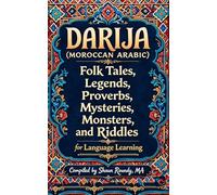 Darija (Moroccan Arabic) Folk Tales, Legends, Proverbs, Mysteries, Monsters, and Riddles for Language Learning (Learn Languages Effortlessly!)