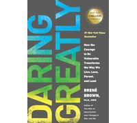 Daring Greatly: How the Courage to Be Vulnerable Transforms the Way We Live, Love, Parent, and Lead
