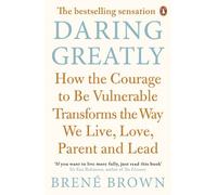 Daring Greatly: How the Courage to Be Vulnerable Transforms the Way We Live, Love, Parent, and Lead