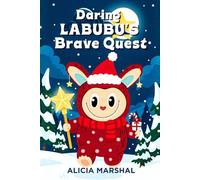 Daring Labubu's Brave Quest: A Christmas adventure storybook for kids ages 4-8 about courage, teamwork, and believing in yourself at the North Pole (The Labubu Christmas Chronicles)