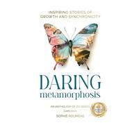 Daring Metamorphosis: Inspiring Stories of Growth and Synchronicity