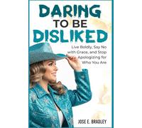 DARING TO BE DISLIKED: Live Boldly, Say No with Grace, and Stop Apologizing for Who You Are