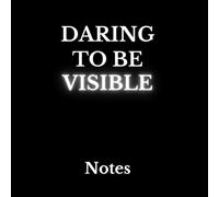 DARING TO BE VISIBLE NOTEBOOK