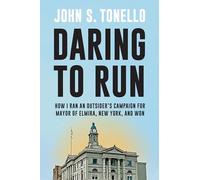 Daring to Run: How I Ran an Outsider's Campaign for Mayor of Elmira, New York, and Won (Excelsior Editions)