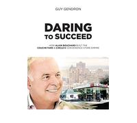 Daring to Succeed: How Alain Bouchard Built the Couche-Tard & Circle K Convenience Store Empire