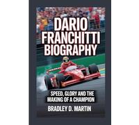 DARIO FRANCHITTI BIOGRAPHY: Speed, Glory and the Making of a Champion
