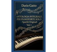 Dario Gatto: Antologia Integrale per Pianoforte Solo - Spartiti Originali Vol. 1