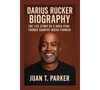 DARIUS RUCKER BIOGRAPHY: The Life Story Of A Rock Star Turned Country Music Pioneer