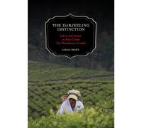 Darjeeling Distinction: Labor and Justice on Fair-Trade Tea Plantations in India: 47 (California Studies in Food and Culture)