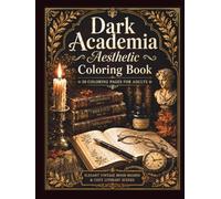 Dark Academia Aesthetic Coloring Book: Vintage Mood Boards, Cozy Flat Lays & Atmospheric Literary Scenes for Adults - 50 Relaxing Designs (Dark Academia Coloring Collection)