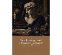 Dark Academia Aesthetic Journal: A Lined Notebook for Intellectual Reflection and Structured Thought: 120 Pages of Guided Writing Prompts for Students, Scholars, and Contemplative Minds