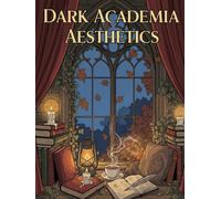 Dark Academia Aesthetics: Coloring Book: Detailed Bold & Easy Designs of Cozy Vintage Library Worlds - Relaxing Stress Relief for Teens & Adults