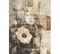 Dark Academia Collage Papers, Volume 1, 24 Unique Papers for Collage, Journaling, and Crafts: 8.5 x 11" Moody Designs Featuring Painterly Vintage ... a Neutral Brown, Black, Ivory Color Palette