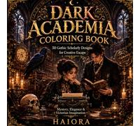 Dark Academia Coloring Book: 50 Gothic Scholarly Designs for Creative Escape: Mystery, Elegance & Victorian Imagination for Adults and Teens