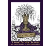 Dark Academia Coloring Book - "A Vessel for What Remains": 50 Gothic & Dark Academia Coloring Pages with Quotes on Time, Knowledge, and Mortality (Melancholy Coloring Books)
