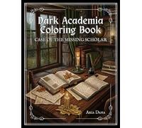 Dark Academia Coloring Book: Case of the Missing Scholar (Solve the Mystery as You Color) (Dark Academia Coloring Book for Kids and Adults)