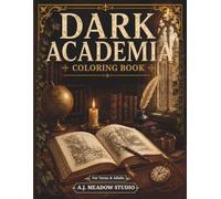 Dark Academia Coloring Book: Cozy Libraries, Vintage Study Rooms, Gothic Interiors and Scholarly Spaces for Relaxation, Creativity and Stress Relief (Dark Academia Coloring Book Collection)