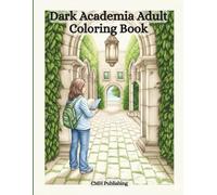 Dark Academia Coloring Book for Adults: Escape into 41 Grayscale Pages of Libraries, Classic Academia, and Vintage Study Scenes (Grayscale Coloring)