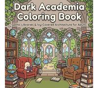 Dark Academia Coloring Book: Gothic Libraries, Vintage Classrooms & Ivy-Covered Architecture - Bold and Easy Designs for Adults