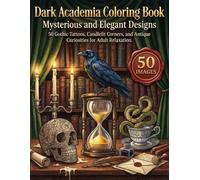 Dark Academia Coloring Book: Mysterious and Elegant Designs: 50 Gothic Tattoos, Candlelit Corners, and Antique Curiosities for Adult Relaxation.