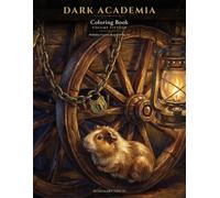 Dark Academia Coloring Book Volume 15: The Big Top Tent, The Menagerie Wagon, The Ringmaster's Trailer, The Sideshow Curiosity Tent & The Trainer's ... - A Hidden Object Hunt for Adults and Teens