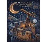 Dark Academia Coloring Book Volume 3: 50 Gothic Scholarly Scenes of Lecture Halls, Divination Towers, Antiquarian Auctions, Secret Societies & ... Single-Sided Pages for Adults and Teens