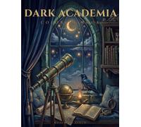 Dark Academia Coloring Book Volume 6: 50 Gothic Scenes of a Victorian Herbarium, Cartography Room, Fencing Salle, Wine Cellar and Anatomy Theatre - ... Hunt Coloring Book for Adults and Teens