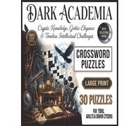 Dark Academia Crossword Puzzles: crosswords with Easy-to-Read Print about Gothic Literature, Ancient Languages, History and Free Time in large print with solutions inside
