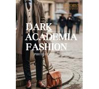 Dark Academia Fashion - Photo Edition: A Photographic Collection of Dark Academia Menswear and Classic Scholarly Style - A Photography Coffee Table Book