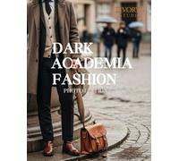 Dark Academia Fashion - Photo Edition: A Photographic Collection of Dark Academia Menswear and Classic Scholarly Style - A Photography Coffee Table Book