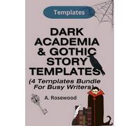 Dark Academia & Gothic Story Templates For Busy Writers (4 Templates Bundle) (Templates For Writing Genre Fiction Series)