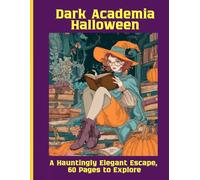 Dark Academia Halloween: A Hauntingly Elegant Escape, 60 Pages to Explore