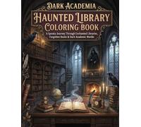 Dark Academia Haunted Library Coloring Book for Adults: Gothic Architecture, Vintage Bookshelves, and Candlelight Scenes - A Cozy Yet Spooky Aesthetic Escape for Stress Relief and Creative Relaxation