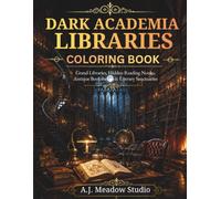 Dark Academia Libraries Coloring Book: Grand Libraries, Hidden Reading Nooks, Antique Bookshelves & Literary Sanctuaries (Dark Academia Coloring Book Collection)