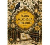 Dark Academia Libraries Coloring Book Volume 3: A Grayscale Astronomy and Starry Night Aesthetic Experience for Adults