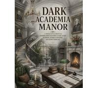 Dark Academia Manor: A Vintage-Style Grayscale Coloring Book Featuring Gothic Estate Interiors, Antique Furniture, and Grand Staircases (Enchanted Realms)
