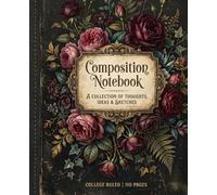 Dark Academia Vintage Floral Composition Notebook College Ruled: Moody Botanical Aesthetic Lined Journal Featuring Burgundy Roses, Victorian Frames & Antique Aesthetic