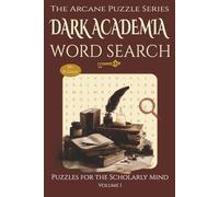 Dark Academia Word Search - Puzzles for the Scholarly Mind: Word Searches with Easy-to-Read Print aboutGothic Literature, Ancient Languages, History, ... and Free Time (The Arcane Puzzle Series)