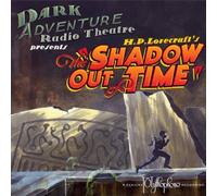 Dark Adventure Radio Theatre - H.P. Lovecraft's The Shadow Out of Time by Dark Adventure Radio Theatre [Music CD]