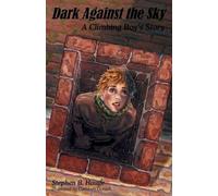 Dark Against the Sky: A Climbing Boy's Story