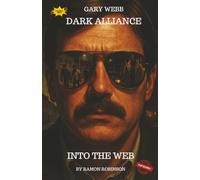 Dark Alliance Into the Web: Gary Webb’s Fight to Expose the CIA and America’s Drug Empire