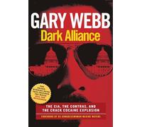 Dark Alliance: Movie Tie-In Edition: The CIA, the Contras, and the Crack Cocaine Explosion