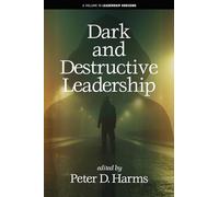 Dark and Destructive Leadership (Leadership Horizons)