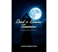 Dark and Divine Feminine: The Dark & Divine Feminine Journal Where Softness Meets Strength