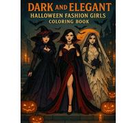 Dark and Elegant - Halloween Fashion Girls Coloring Book: Spooky and Stylish Outfits to Color - Haunted Couture for Adults Who Love Fashion and Halloween