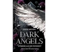 Dark Angels - Stärker als die Ewigkeit: Forbidden Love und Broken Hero Romantasy in einer magischen Welt zwischen Himmel und Hölle: 1