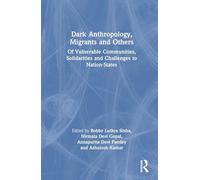 Dark Anthropology, Migrants and Others: Of Vulnerable Communities, Solidarities and Challenges to Nation-States