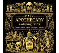 Dark Apothecary Coloring Book: Gothic Potions, Poison Plants, Skulls & Witchy Botanicals for Relaxing Coloring