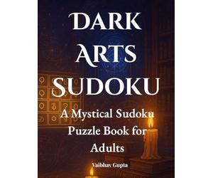 Dark Arts Sudoku: A Mystical Logic Puzzle Book for Adults: Unlock Ancient Secrets Through Symbolic Sudoku Grids | 50 Enchanted Puzzles Featuring ... Gift for Puzzle Lovers and Witches Alike